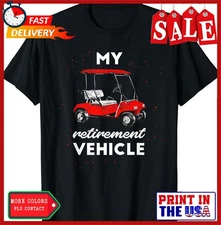 My Retirement Vehicle Golf Cart Retired Plan Gift Unisex T-Shirt