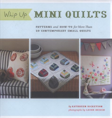 Whip up Mini Quilts : Patterns and How-To for 26 Contemporary Small Quilts by... - Picture 1 of 1