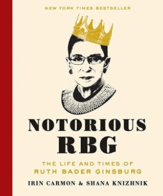 Notorious RBG: The Life and Times of Ruth Bader Ginsburg by Knizhnik, Carmon
