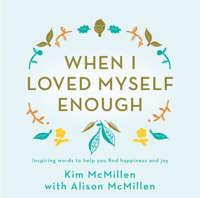 When I Loved Myself Enough: Inspiring words to help by Kim McMillen HARDBACK - Image 3
