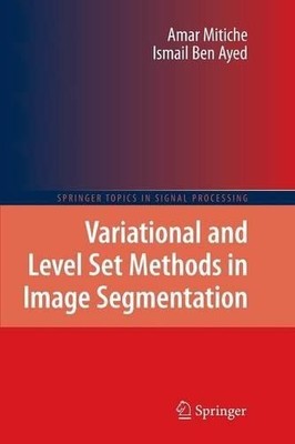 Variational and Level Set Methods in Image Segmentation by Am... - 9783642265624