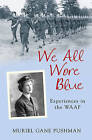 We All Wore Blue: Experiences in the WAAF by Muriel Gane Pushman (Paperback, 2006)