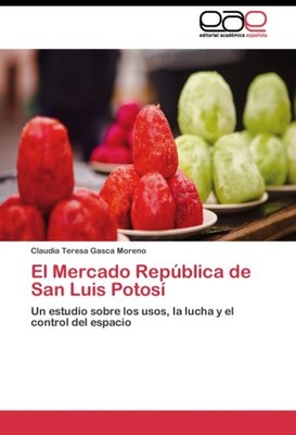 El Mercado República de San Luis Potosí Claudia Teresa Gasca Moreno