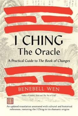 I Ching, the Oracle: A Practical Guide to the Book of Changes: An Updated Transl