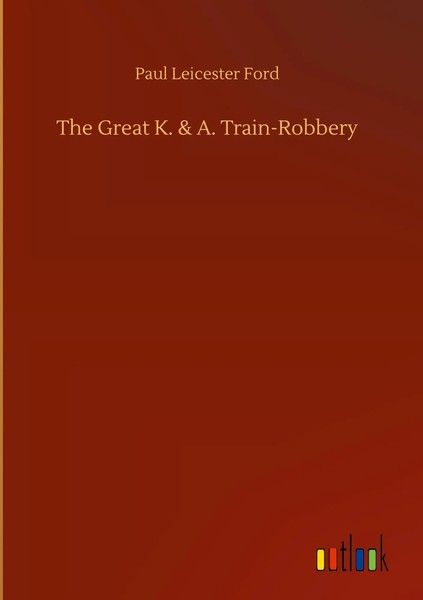 Paul Leicester Ford | The Great K. & A. Train-Robbery | Buch | Englisch (2020)-image