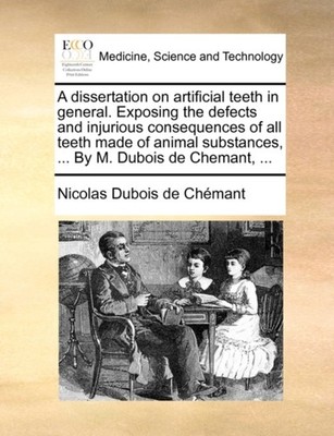 Dubois de Chmant - A dissertation on artificial teeth in general. Exp - X555z