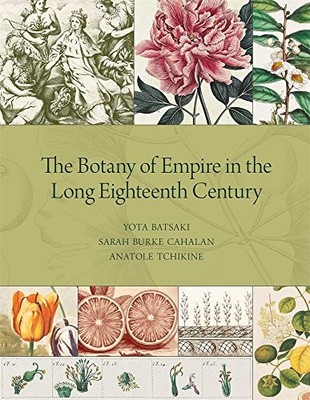 The Botany of Empire in the Long Eighteenth Century by Yota Batsaki NEW