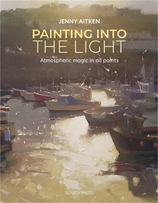 Painting Into the Light: How to Work Atmospheric Magic with Your Oil Paints (Pap