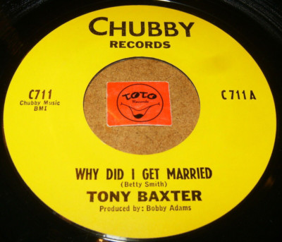 TONY BAXTER - WHY DID I GET MARRIED - I'LL COME TO   / LISTEN - SOUL RNB POPCORN