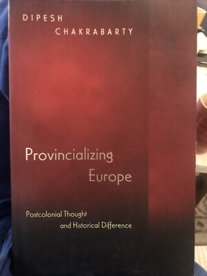 Provincializing Europe   Postcoloni..., Chakrabarty, Di