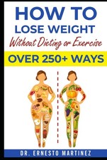 How to Lose Weight Without Dieting or Exercise. Over 250+ Ways: Learn About Foo