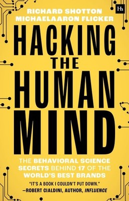 Hacking the Human Mind : The Behavioral Science Secrets Behind 17 of the Worl...