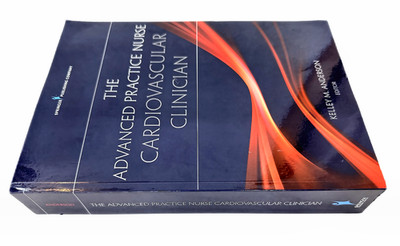 The Advanced Practice Nurse Cardiovascular Clinician   Edited by Kelley Anderson