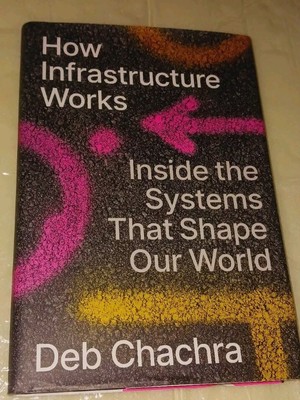 How Infrastructure Works: Inside the Systems That Shape Our World [Relié]