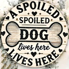 Spoiled Dog Aluminum Round Weatherproof Sign Funny