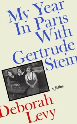 MY YEAR IN PARIS WITH GERTRUDE STEIN by LEVY, DEBORAH Hardback Self Help