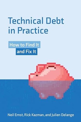 Technical Debt in Practice: How to Find It and Fix It by Ernst