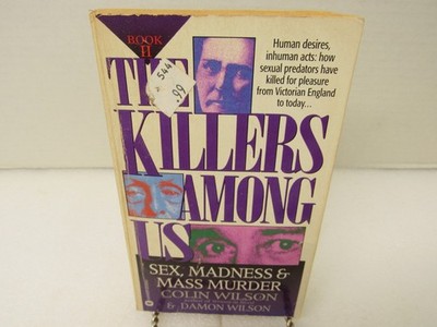 The Killers Among Us Book II Sex Madness & Mass Murder Colin Wilson Warner 1997