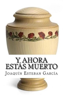 Y ahora ests muerto by Joaqu?n Esteban Garc?a (Spanish) Paperback Book