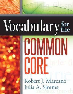 Vocabulary for the Common Core by Marzano, Robert J.; Simms, Julia A.
