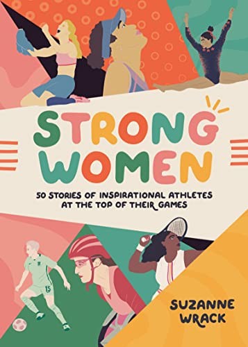 Strong Women: Inspirational athletes at the top of their game - Wrack, Suzanne