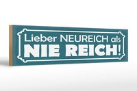 Holzschild Spruch 46X10 Cm Lieber Neureich Als Nie Reich Schild