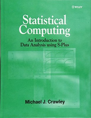 Statistical Computing : An Introduction to Data Analysis Using S-