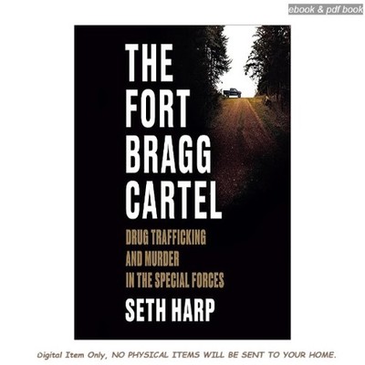 The Fort Bragg Cartel: Drug Trafficking and, Seth Harp N/A