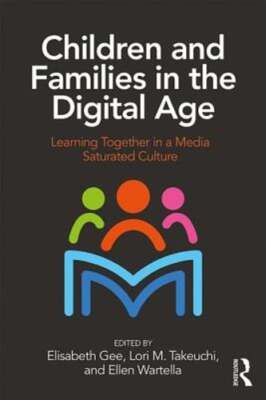 Children and Families in the Digital Age: Learning Together in a Media Saturated