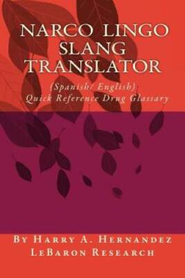 Narco-Lingo-Slang Translator (SpanishEnglish) Quick Reference Guide: Nar - GOOD