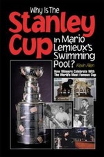 Why Is the Stanley Cup in Mario Lemieux's Swimming Pool?: How Winners Celebrate