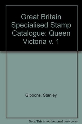 Queen Victoria (v. 1) (Great Britain Specialised Stamp Catalogue), Gibbons, Stan