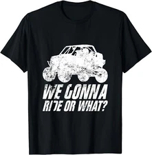 UTV SXS Off Road Mud Riding 4 Wheeler We Gonna Ride Or What Gift Unisex T-Shirt