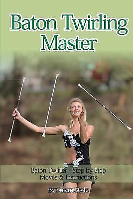 Baton Twirling Master:: Baton Twirler - S- paperback, Susan Style, 9781910085257