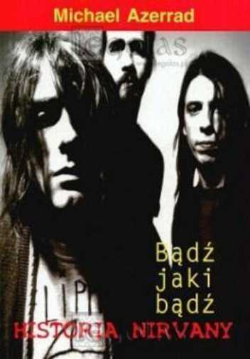 Thumbnail - Nirvana Bądź Jaki Bądź {badz Badz} Michael Azerrad