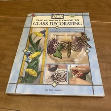 THE ULTIMATE GUIDE TO GLASS DECORATING (GALLERY GLASS) By Jan Cumber