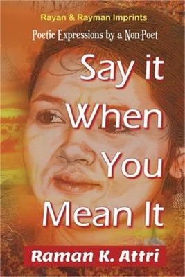 Say it When You Mean it: Poetic Expressions by a Non-Poet (Paperback or Softback