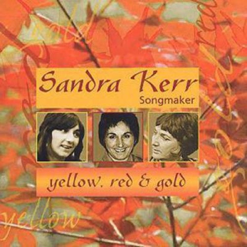 Yellow, Red And Gold: Songmaker by Sandra Kerr [CD]