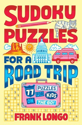 Sudoku Puzzles for a Road Trip: 77 Puzzles for Kids on the Go! (Puzzlewright...