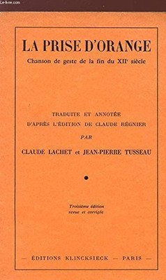 La Prise d'Orange: Gestenlied vom Ende des 12. Jahrhunderts  Régnier, Claude