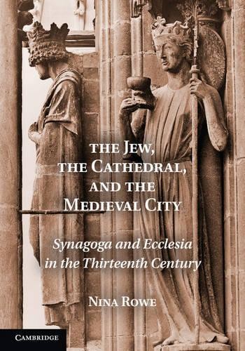 The Jew, the Cathedral and the Medieval City by Nina Rowe - 9781107649989