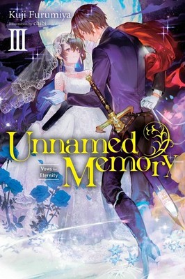 Unnamed Memory, Vol. 3 (light novel): Eien Wo Chikaishi Hate by Kuji Furumiya (E
