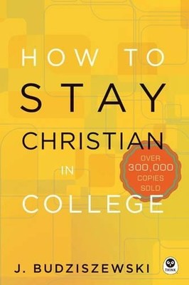 PH D J Budziszewski How to Stay Christian in College (Hardback) (UK IMPORT)