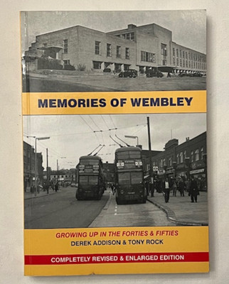 Memories of Wembley: Growing Up in the Forties & Fifties Addison & Rock (2nd Ed)