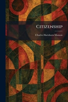 Citizenship by Charles Hartshorn Maxson Paperback Book