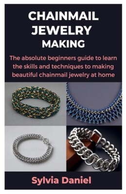 CHAINMAIL JEWELRY MAKING: The absolute beginners guide to learn the skills an...