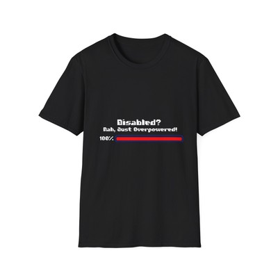 Disabled? Nah, Just Overpowered-Disabled Gamers Humor Shirt