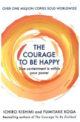 The Courage to be Happy | Ichiro Kishimi, Fumitake Koga | 2020 | englisch
