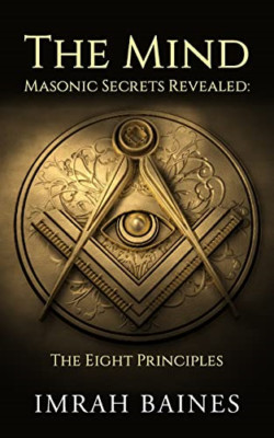 The Mind: Masonic Secrets Revealed: The Eight Principle - Paperback NEW Baines,