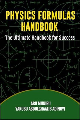 Physics Formulas Handbook: The Ultimate Handbook for Success by Abu Muniru Paper